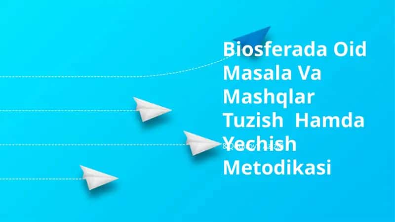 Biosferada Oid Masala Va Mashqlar Tuzish Hamda Yechish Metodikasi