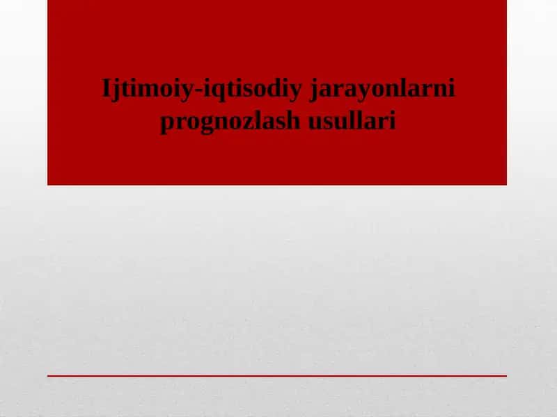 Ijtimoiy-iqtisodiy jarayonlarni prognozlash usullari