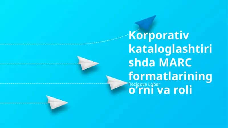 MARC форматларининг корпоратив каталоглашдаги роли