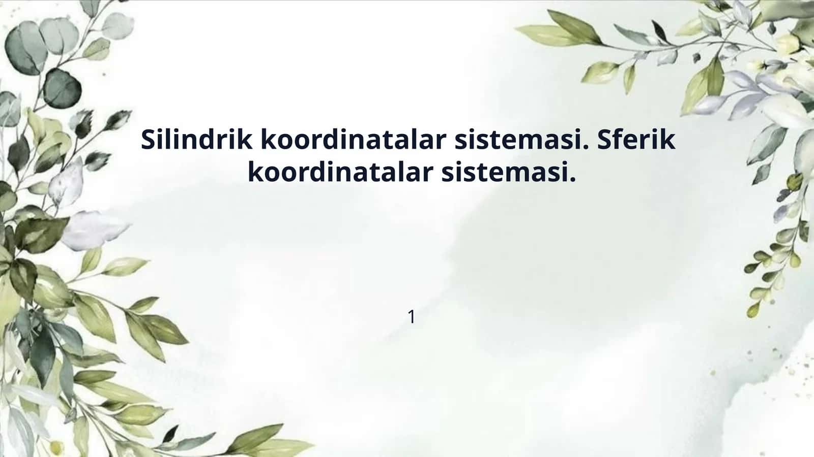 Silindrik koordinatalar sistemasi. Sferik koordinatalar sistemasi.