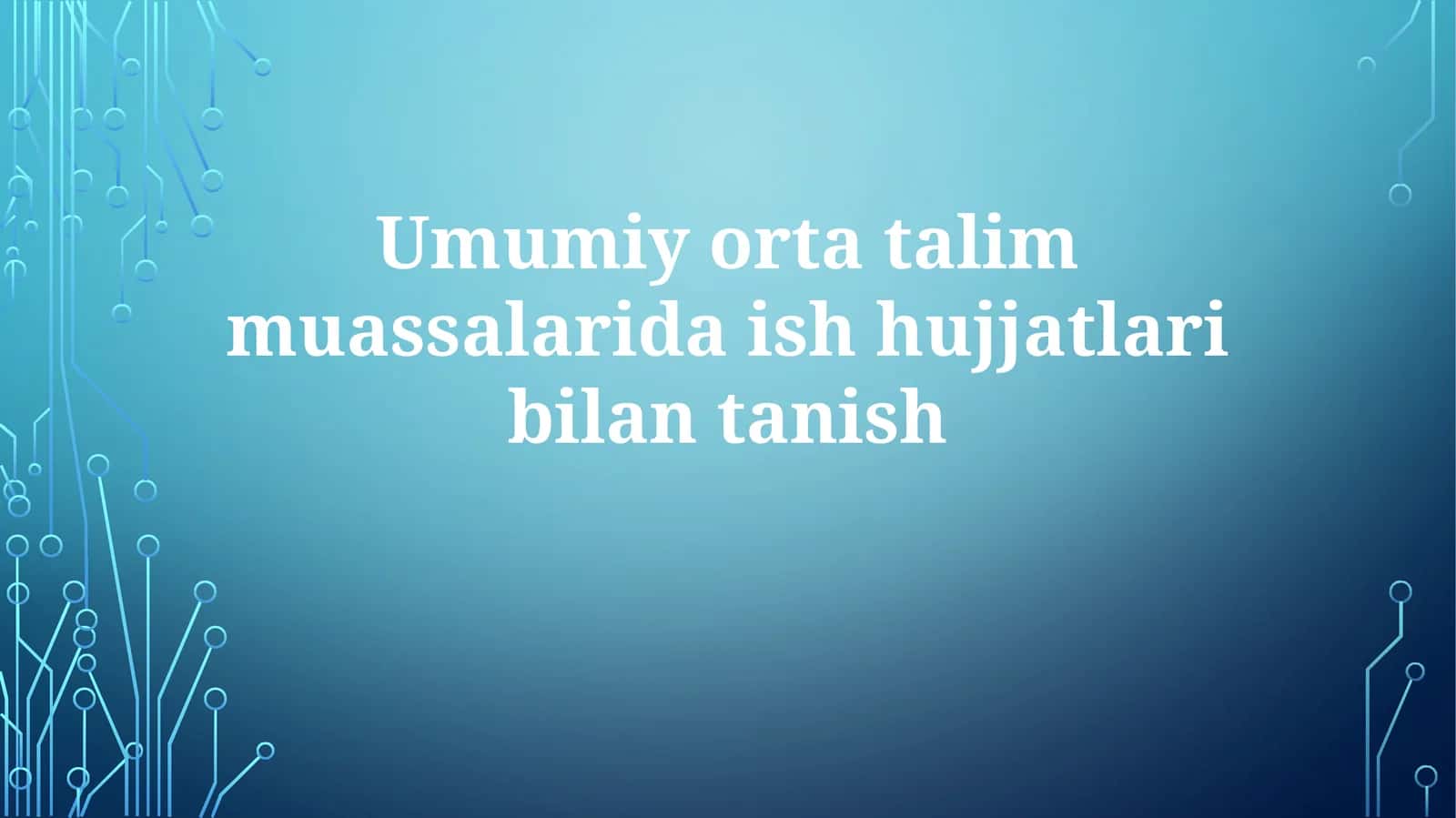 Umumiy orta ta'lim muassalariida ish hujjatlari bilan tanish