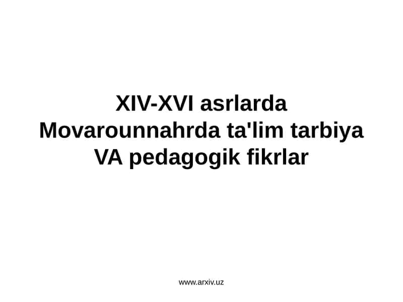 XIV-XVI asrda Movarounnahrda ta'lim, tarbiya VA pedagogik fikrlar
