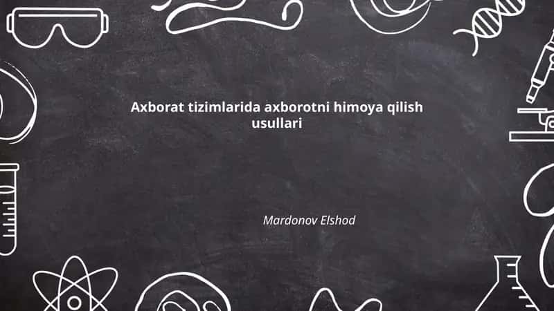 Axborat tizimlarida axborotni himoya qilish usullari