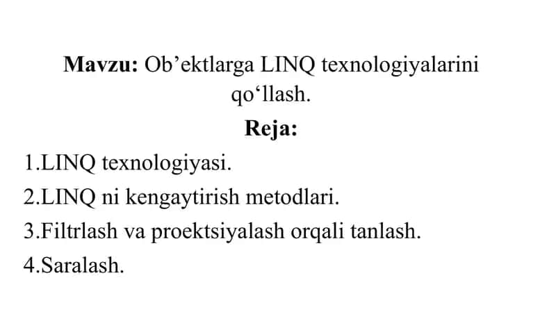 Ob’ektlarga LINQ texnologiyalarini qo‘llash.