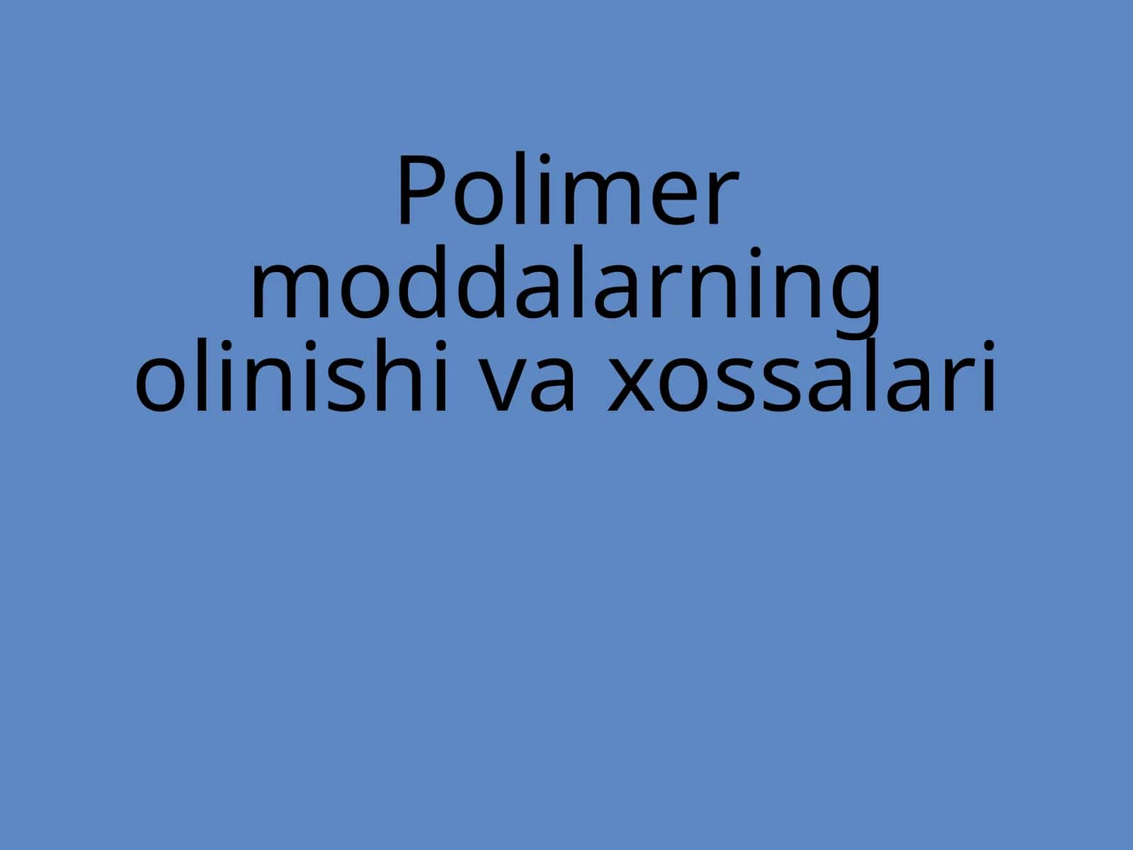 Polimer moddalarning olinishi va xossalari