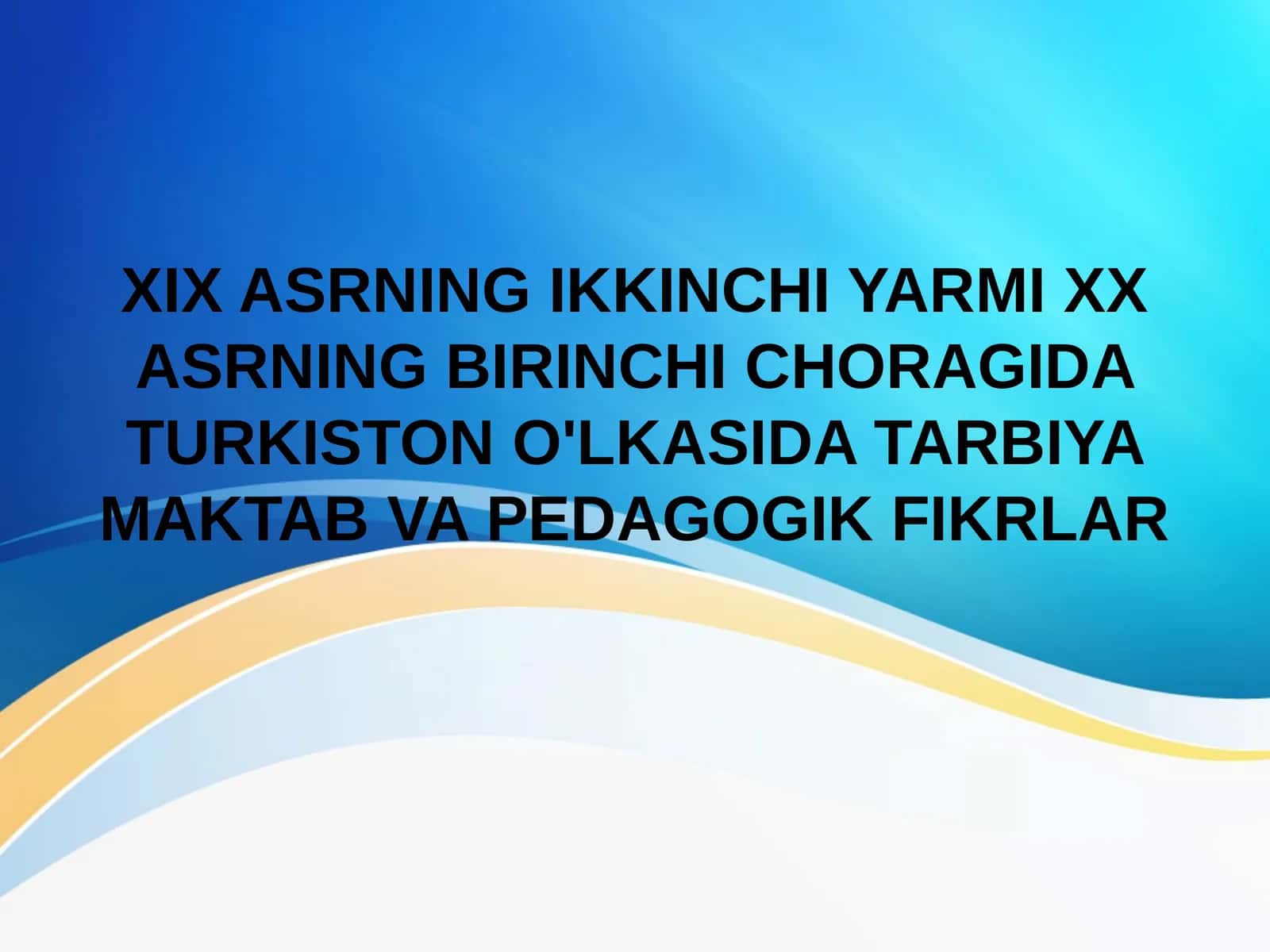 XIX ASRNING IKKINCHI YARMI XX ASRNING BIRINCHI CHORAGIDA TURKISTON O'LKASIDA TARBIYA MAKTAB VA PEDAGOGIK FIKRLAR
