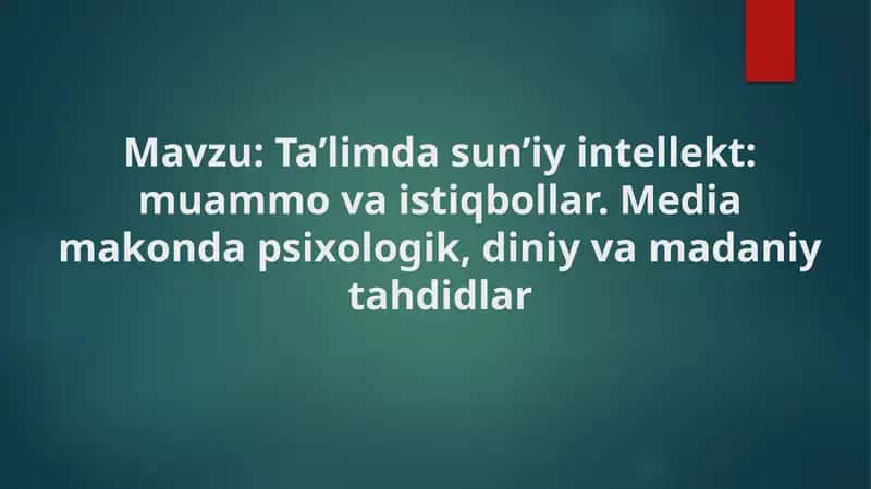 Ta’limda sun’iy intellekt: muammo va istiqbollar. Media makonda psixologik, diniy va madaniy tahdidl