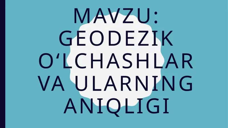 Geodezik oʻlchashlar va ularning aniqligi