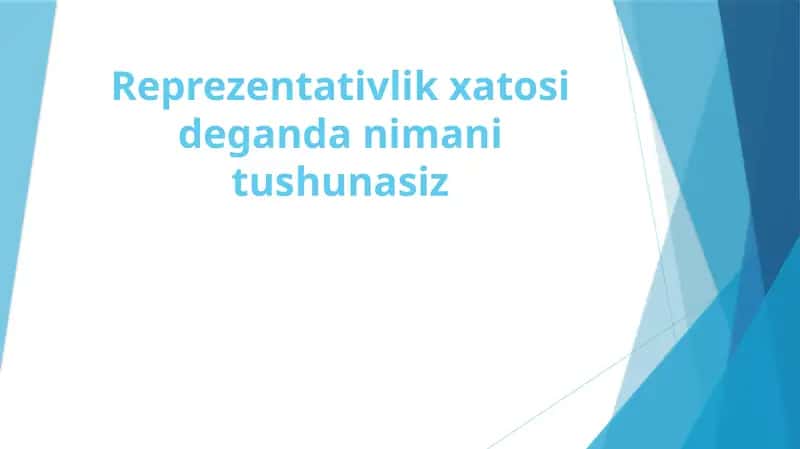 Reprezentativlik xatosi deganda nimani tushunasiz