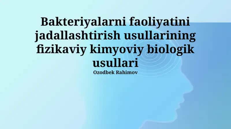 Bakteriyalarni faoliyatini jadallashtirish usullarining fizikaviy kimyoviy biologik usullari