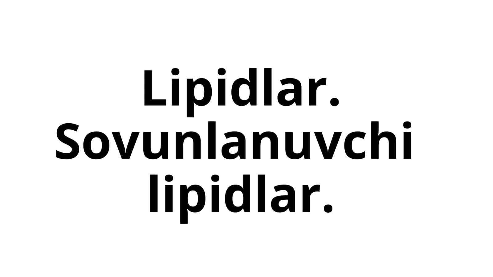 Lipidlar.Sovunlanuvchilipidlar