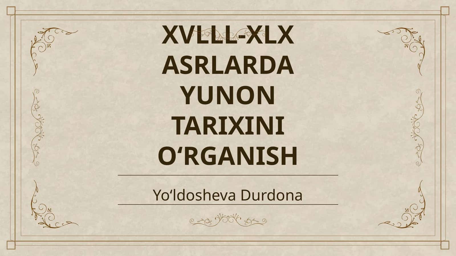 XVLLL-XLX ASRLARDA YUNON TARIXINI OʻRGANISH