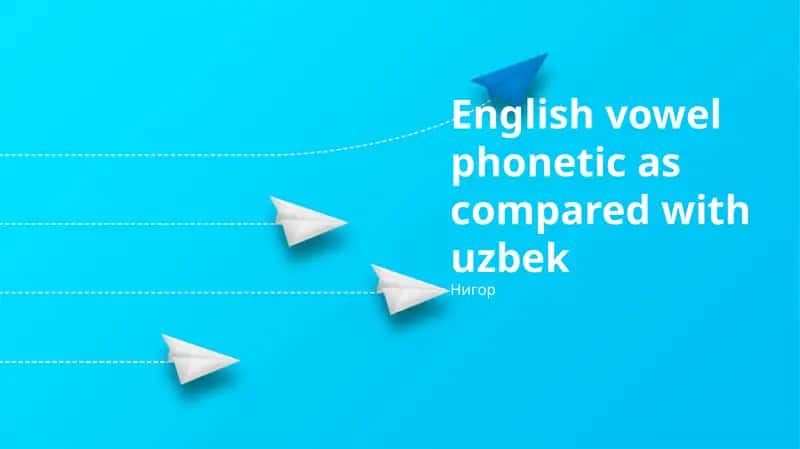 English vowel phonetic as compared with uzbek