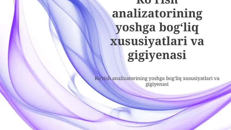 Koʻrish analizatorining yoshga bogʻliq xususiyatlari va gigiyenasi