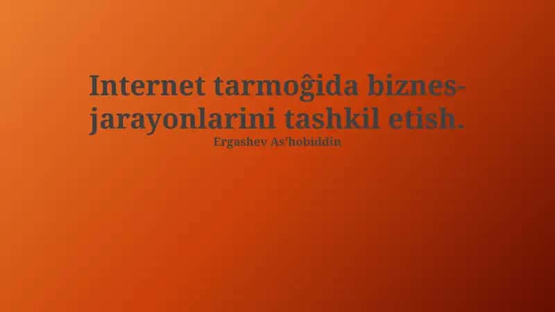 Internetda biznes jarayonlarini tashkil etish: Asosiy tushunchalar va texnologiyalar