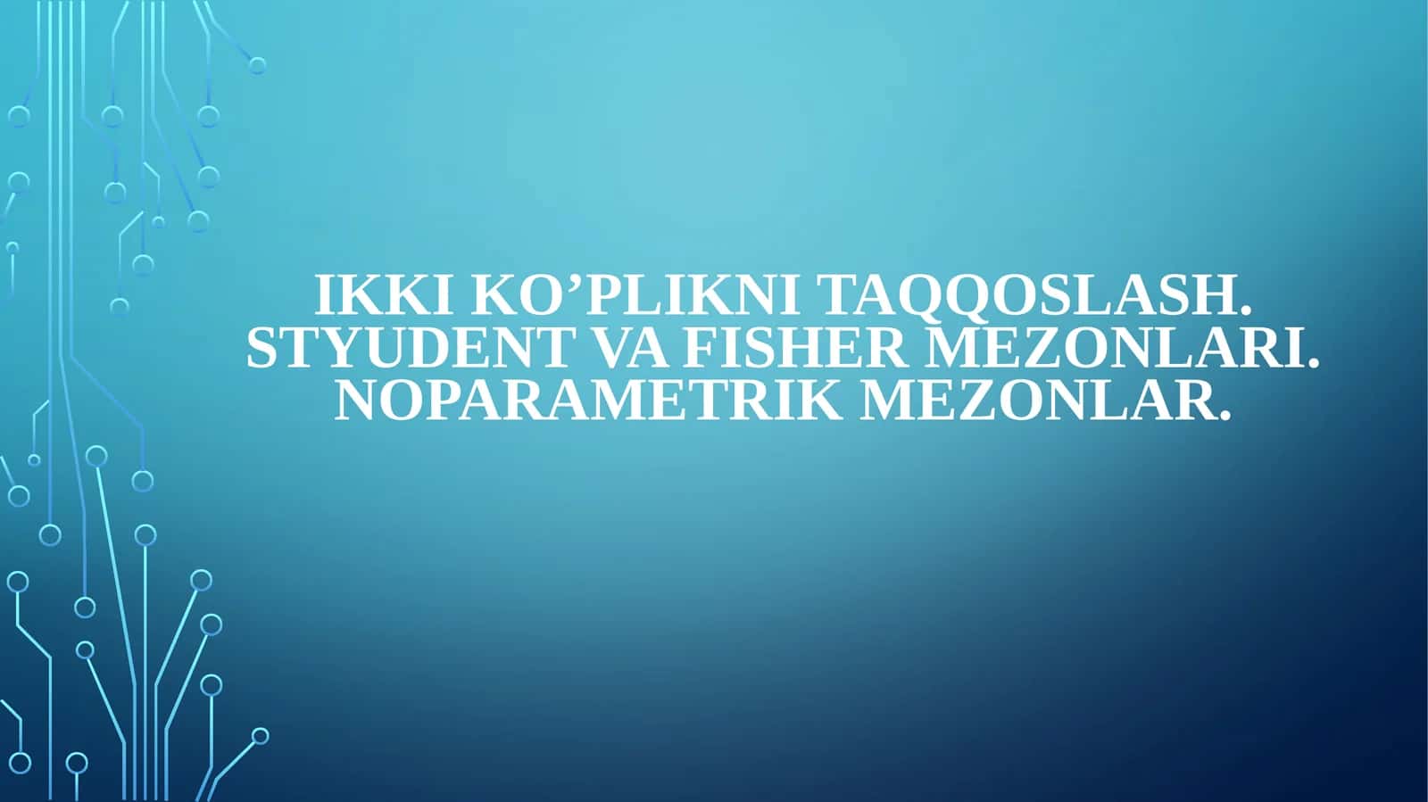 IKKI KO’PLIKNI TAQQOSLASH. STYUDENT VA FISHER MEZONLARI. Noparametrik mezonlar