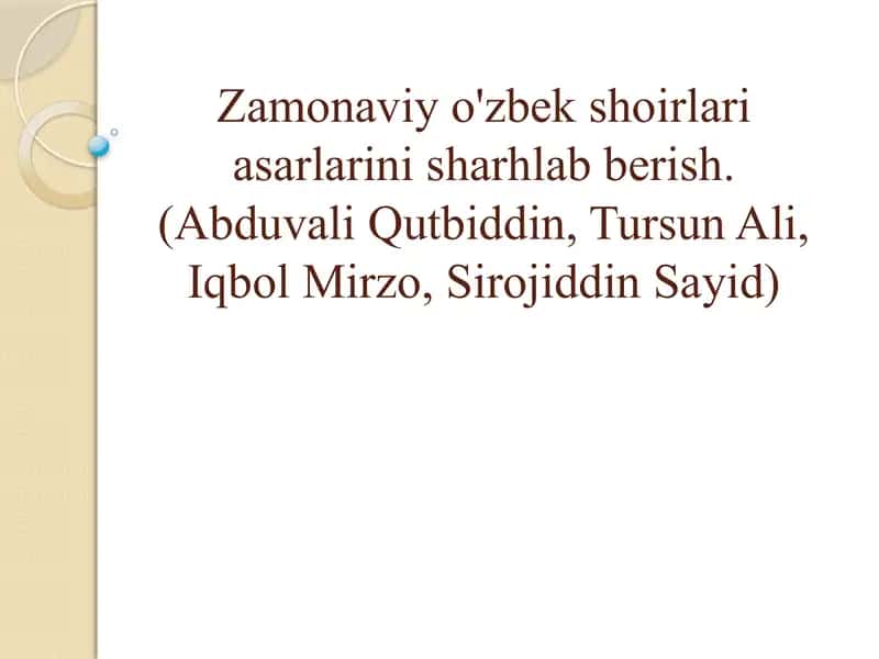 Zamonaviy o'zbek shoirlari asarlarini sharhlab berish.(Abduvali Qutbiddin, Tursun Ali, Iqbol Mirzo, Sirojiddin Sayid)
