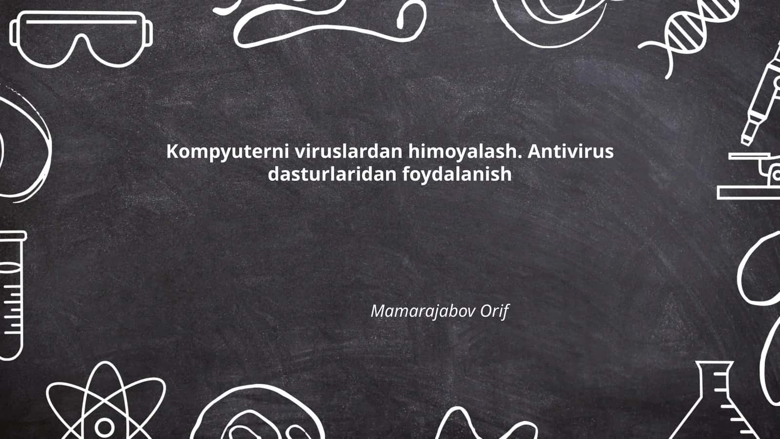 Kompyuterni viruslardan himoyalash. Antivirus dasturlaridan foydalanish