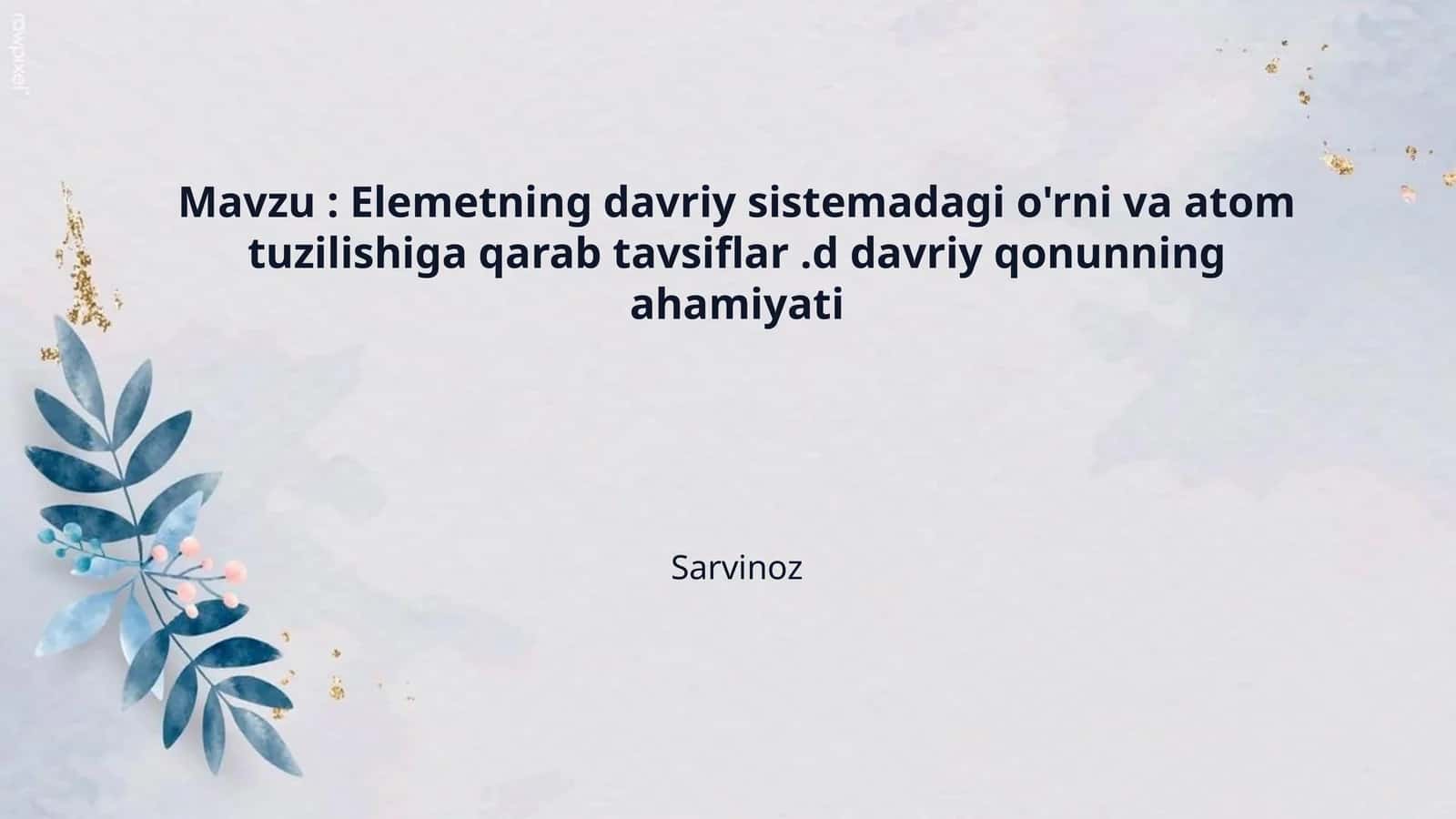 Mavzu : Elemetning davriy sistemadagi o'rni va atom tuzilishiga qarab tavsiflar .d davriy qonunning ahamiyati