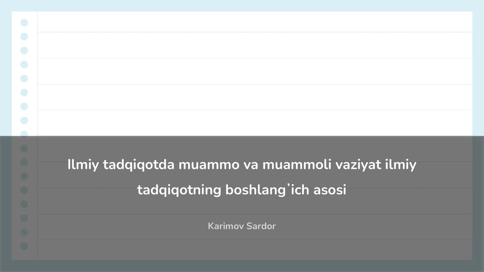 Ilmiy tadqiqotda muammo va muammoli vaziyat ilmiy tadqiqotning boshlangʼich asosi