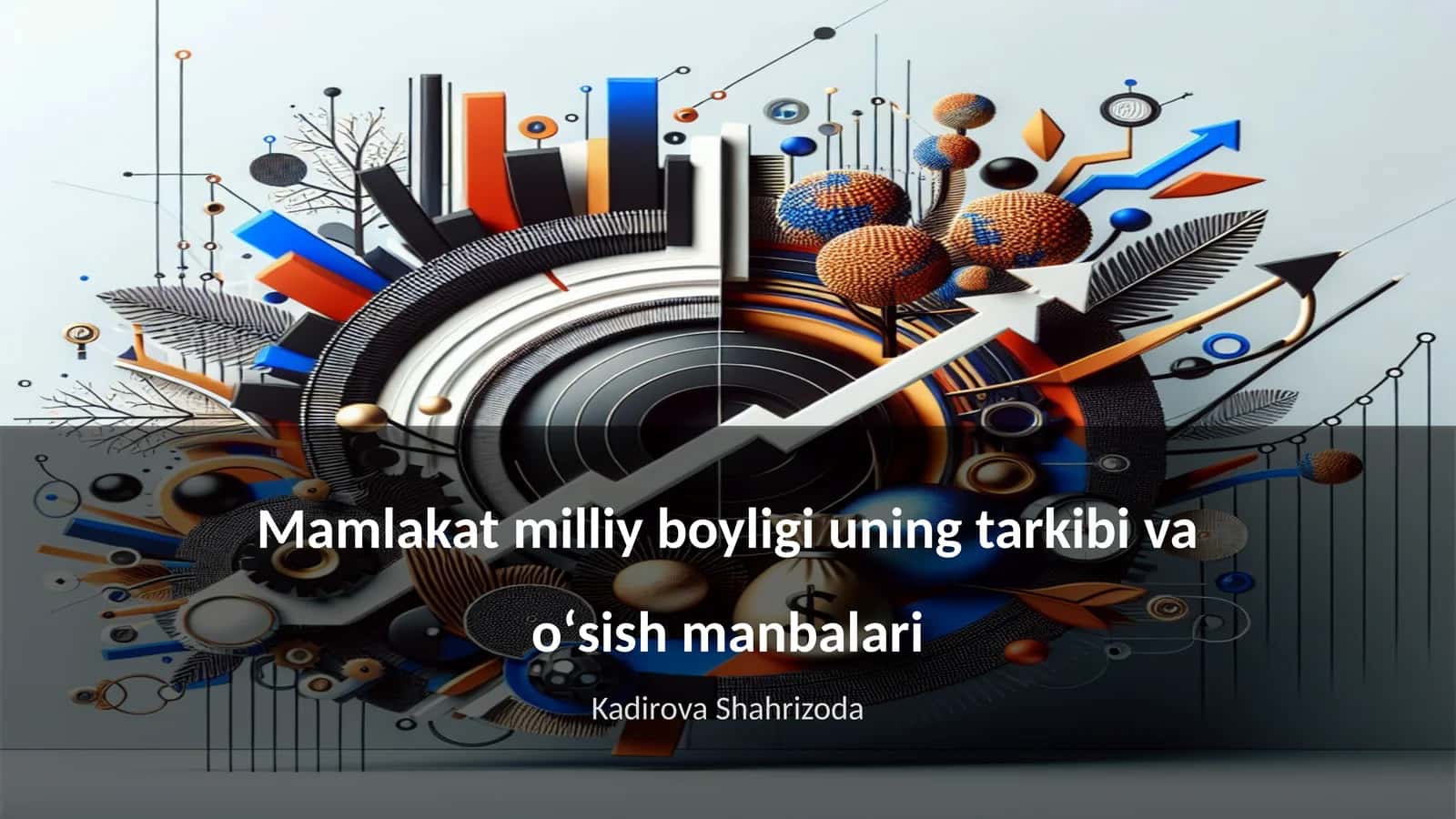 Mamlakat milliy boyligi uning tarkibi va oʻsish manbalari