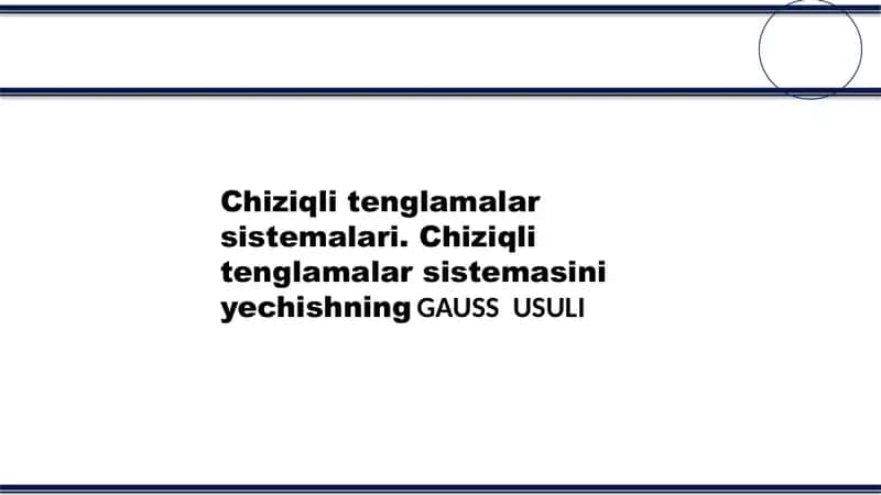 Chiziqli tenglamalar sistemalari. Chiziqli tenglamalar sistemasini yechishning GAUSS  usuli