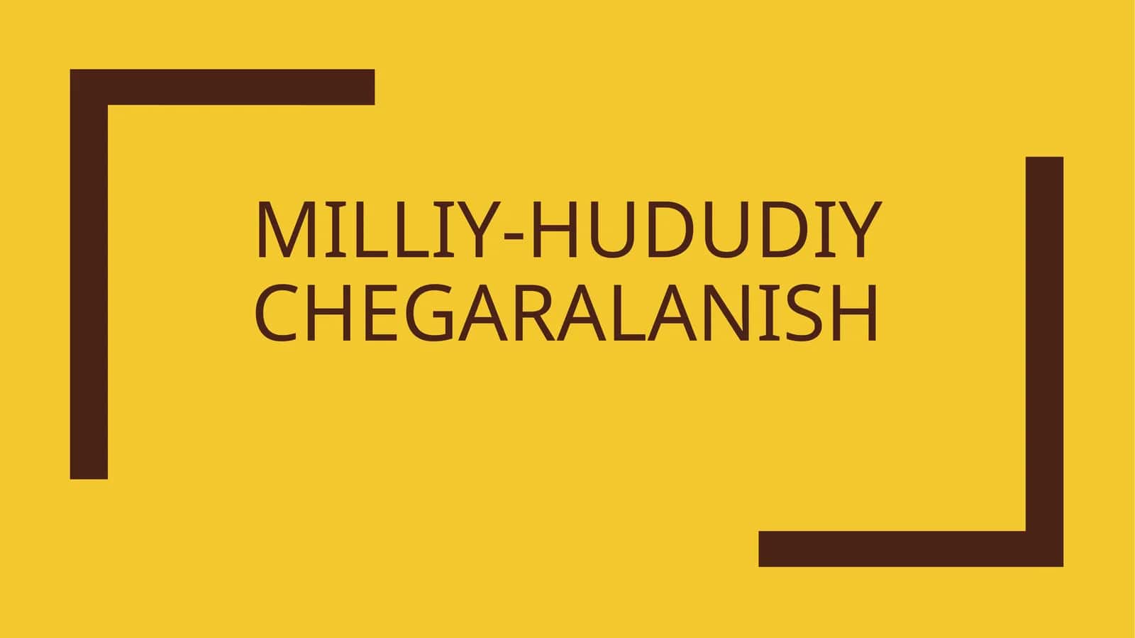 MILLIY-HUDUDIY CHEGARALANISH