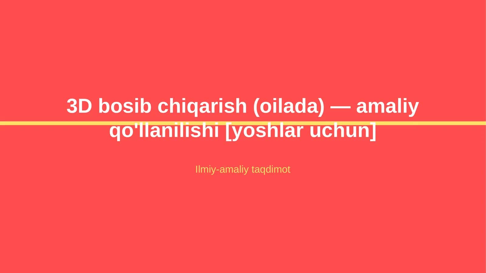 3D bosib chiqarish (oilada) — amaliy qo'llanilishi [yoshlar uchun]