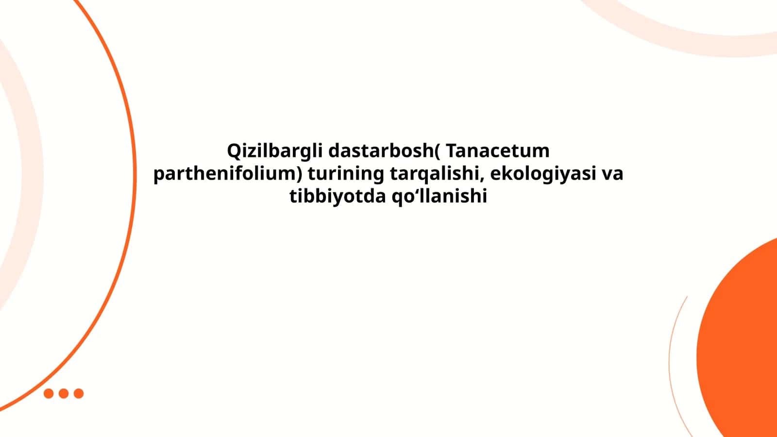 Qizilbargli dastarbosh( Tanacetum parthenifolium) turining tarqalishi, ekologiyasi va tibbiyotda qoʻllanishi