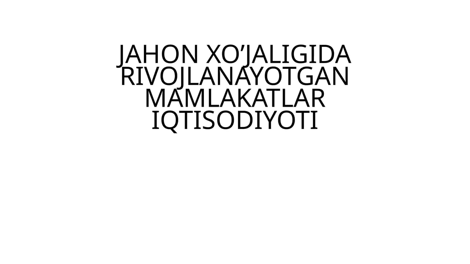 JAHON XO’JALIGIDA RIVOJLANAYOTGAN MAMLAKATLAR IQTISODIYOTI