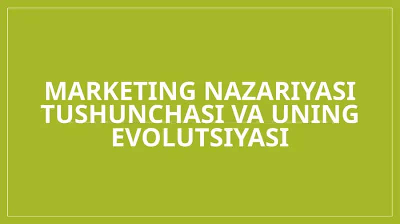 Marketing nazariyasi tushunchasi va uning evolutsiyasi
