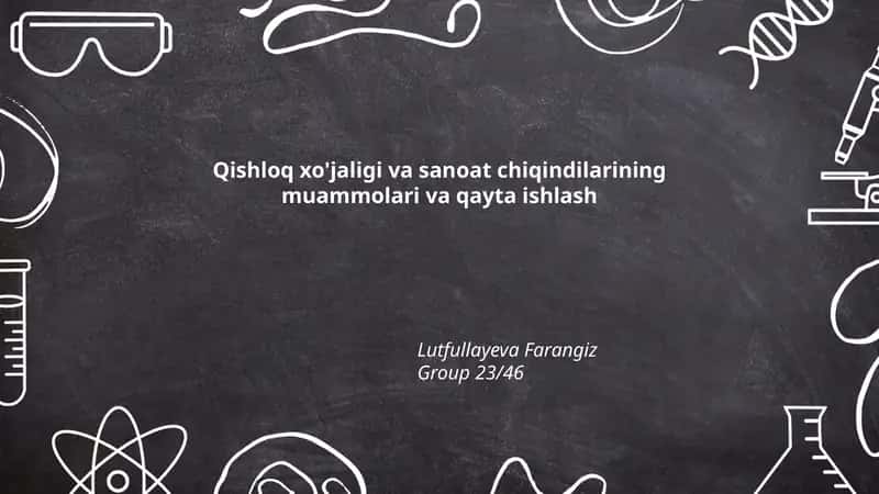 Qishloq xo'jaligi va sanoat chiqindilarining muammolari va qayta ishlash