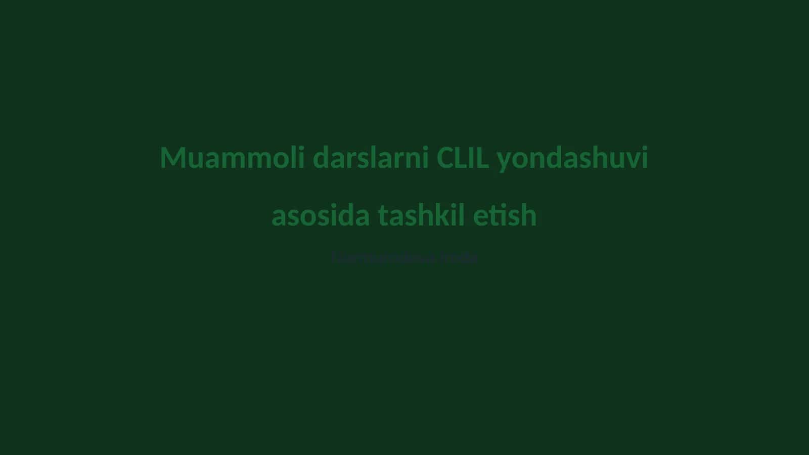 Muammoli darslarni CLIL yondashuvi asosida tashkil etish