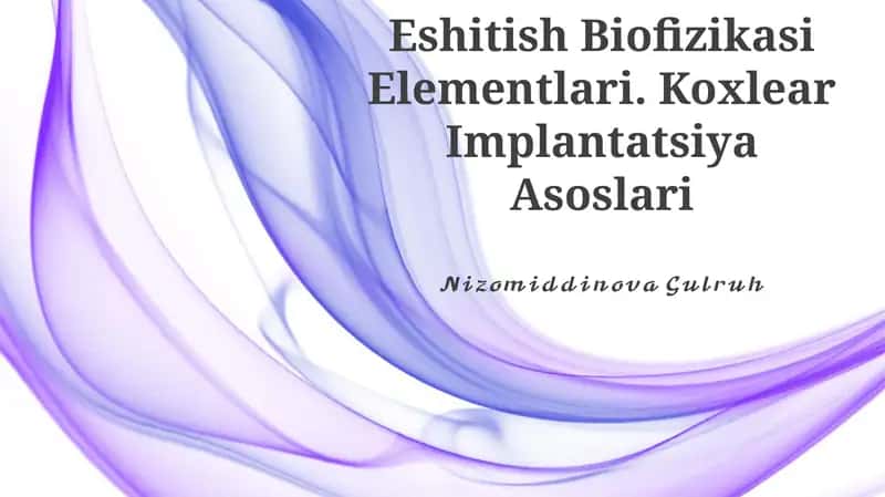 Eshitish Biofizikasi Elementlari. Koxlear Implantatsiya Asoslari