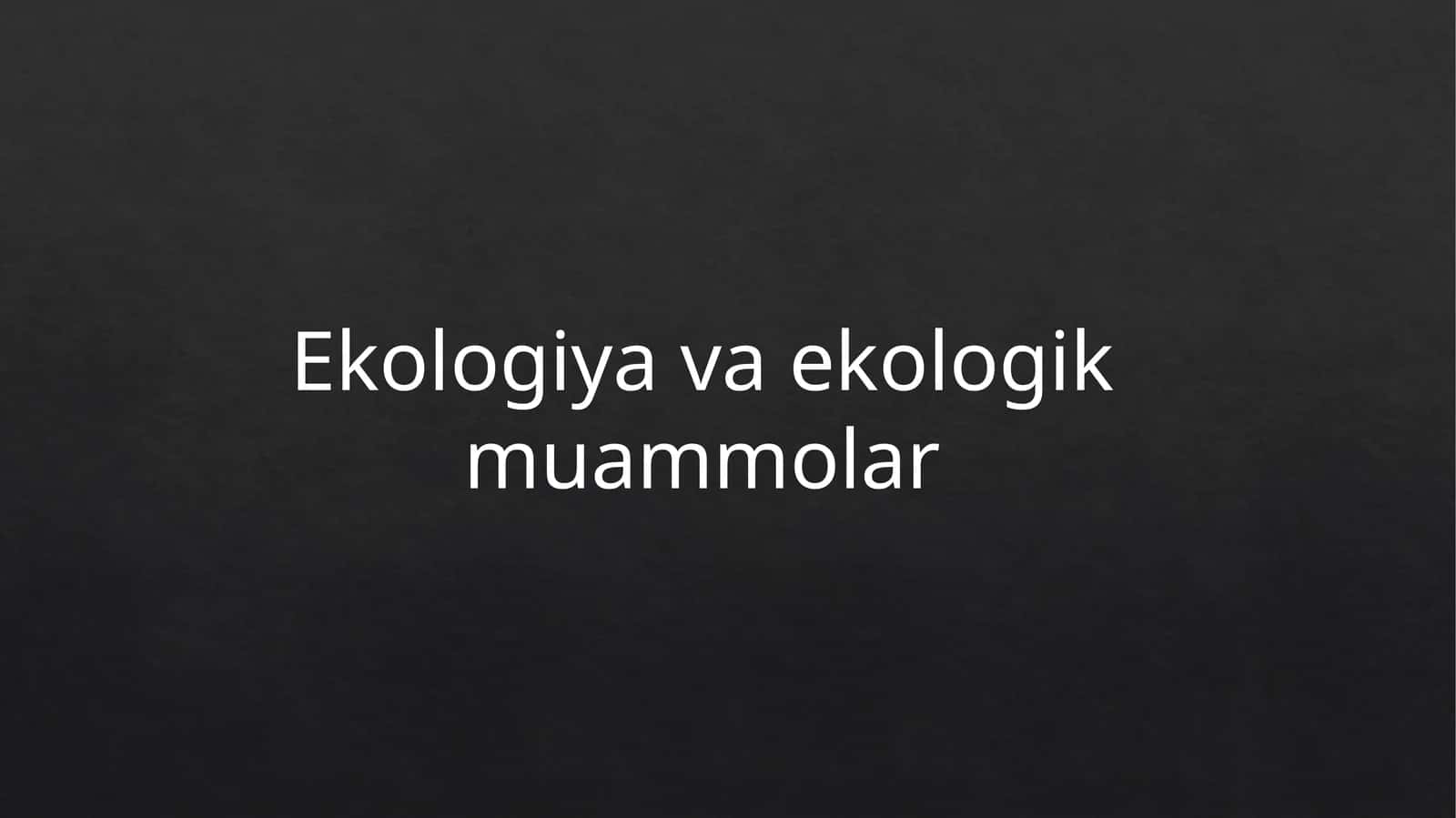 Ekologiya va ekologik muammolar
