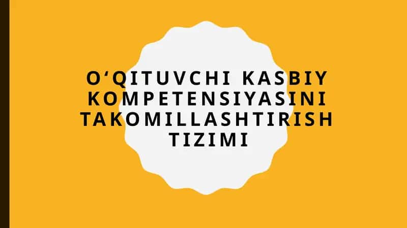 Oʻqituvchi kasbiy kompetensiyasini takomillashtirish tizimi