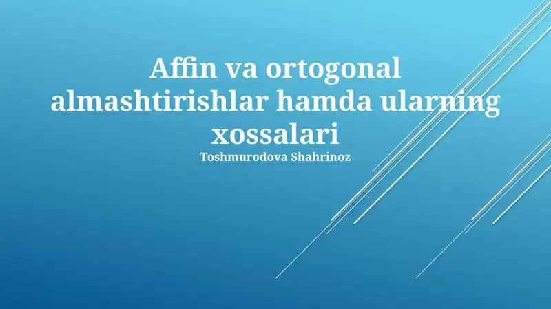 Affin va Ortogonal almashtirishlar hamda ularning xossalari