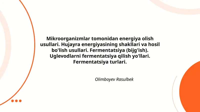 Mikroorganizmlar tomonidan energiya olish usullari. Hujayra energiyasining shakllari va hosil bo'lish usullari. Fermentatsiya (bijg'ish). Uglevodlarni fermentatsiya qilish yo'llari. Fermentatsiya turlari.