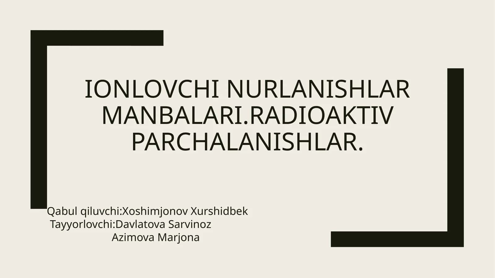 Ionlovchi nurlanishlar manbalari.Radioaktiv parchalanishlar