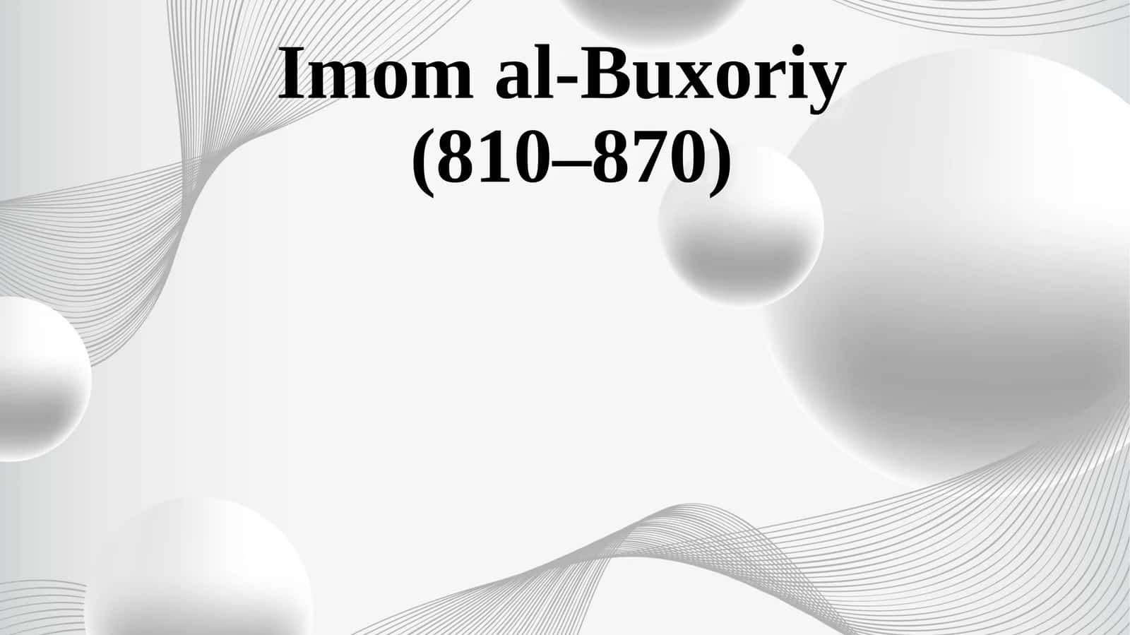 Imom al-Buxoriyning hayoti va ilmiy shakllanishi