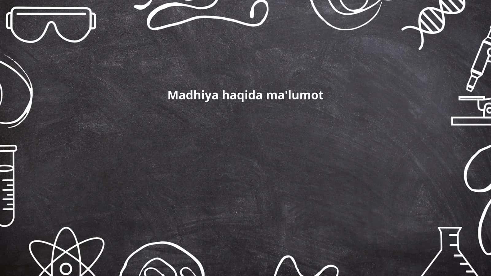 Madhiya haqida ma'lumot