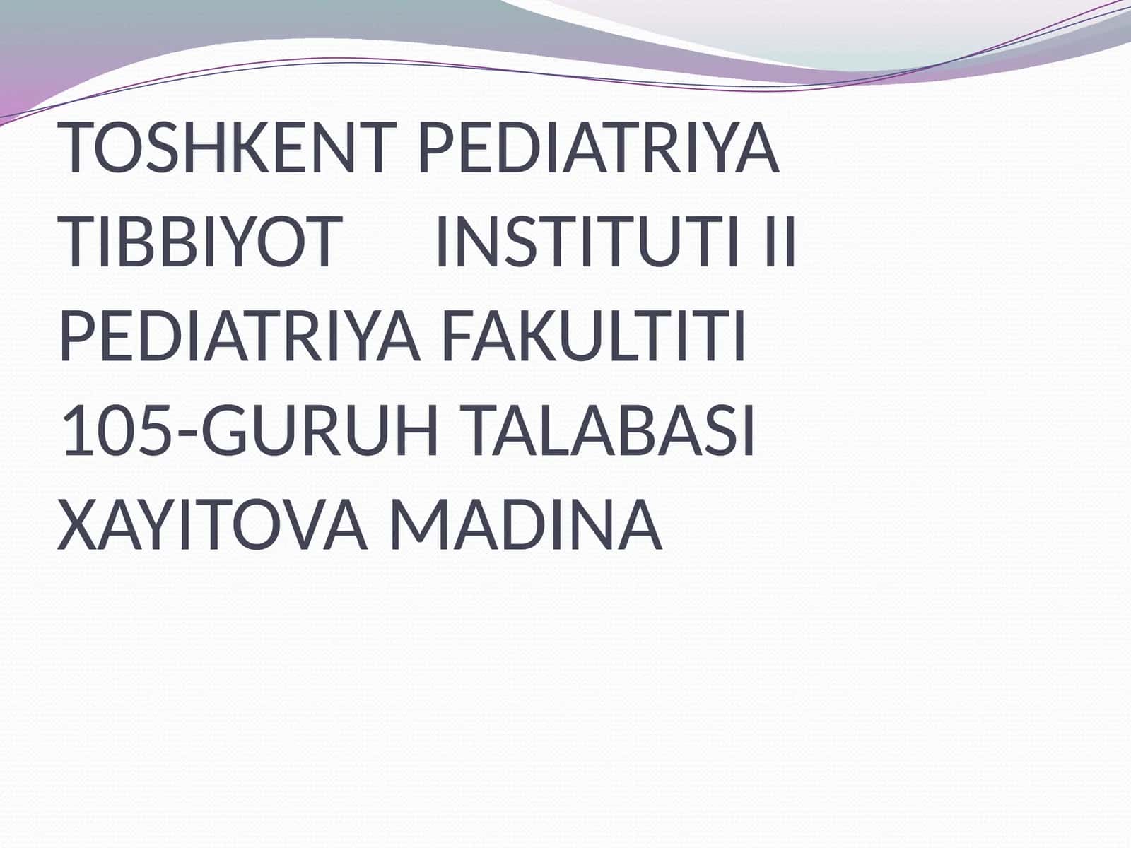 TOSHKENT PEDIATRIYA TIBBIYOT INSTITUTI II PEDIATRIYA FAKULTITI105-GURUH