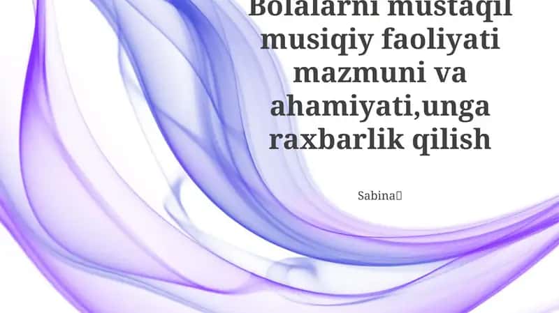 Bolalarni mustaqil musiqiy faoliyati mazmuni va ahamiyati