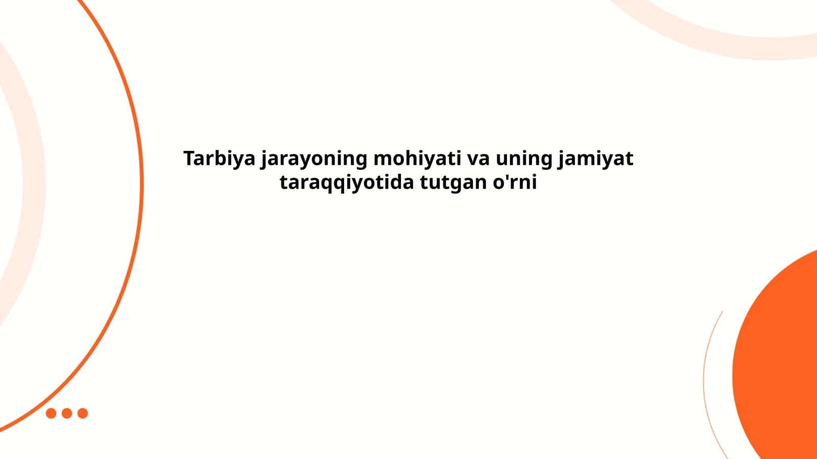 Tarbiya jarayoning mohiyati va uning jamiyat taraqqiyotida tutgan o'rni