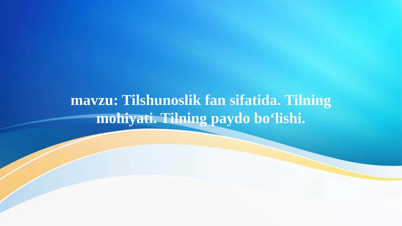 Tilshunoslik fan sifatida. Tilning mohiyati. Tilning paydo bo‘lishi