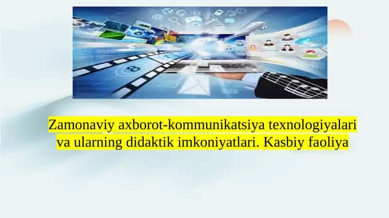 Zamonaviy axborot-kommunikatsiya texnologiyalari va ularning didaktik imkoniyatlari. Kasbiy faoliya