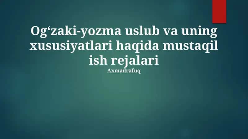 Og‘zaki-yozma uslub va uning xususiyatlari haqida mustaqil ish rejalari