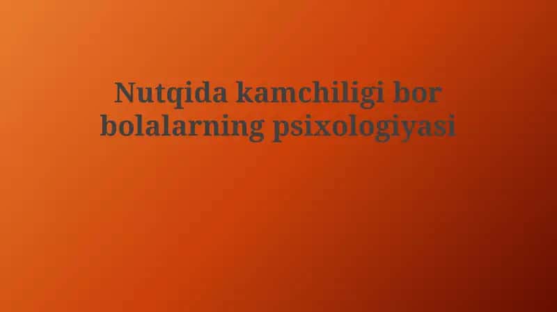 Nutqida kamchiligi bor bolalarning psixologiyasi