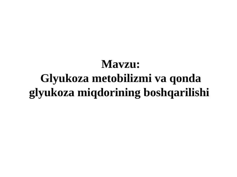 Glyukoza metobilizmi va qonda glyukoza miqdorining boshqarilishi