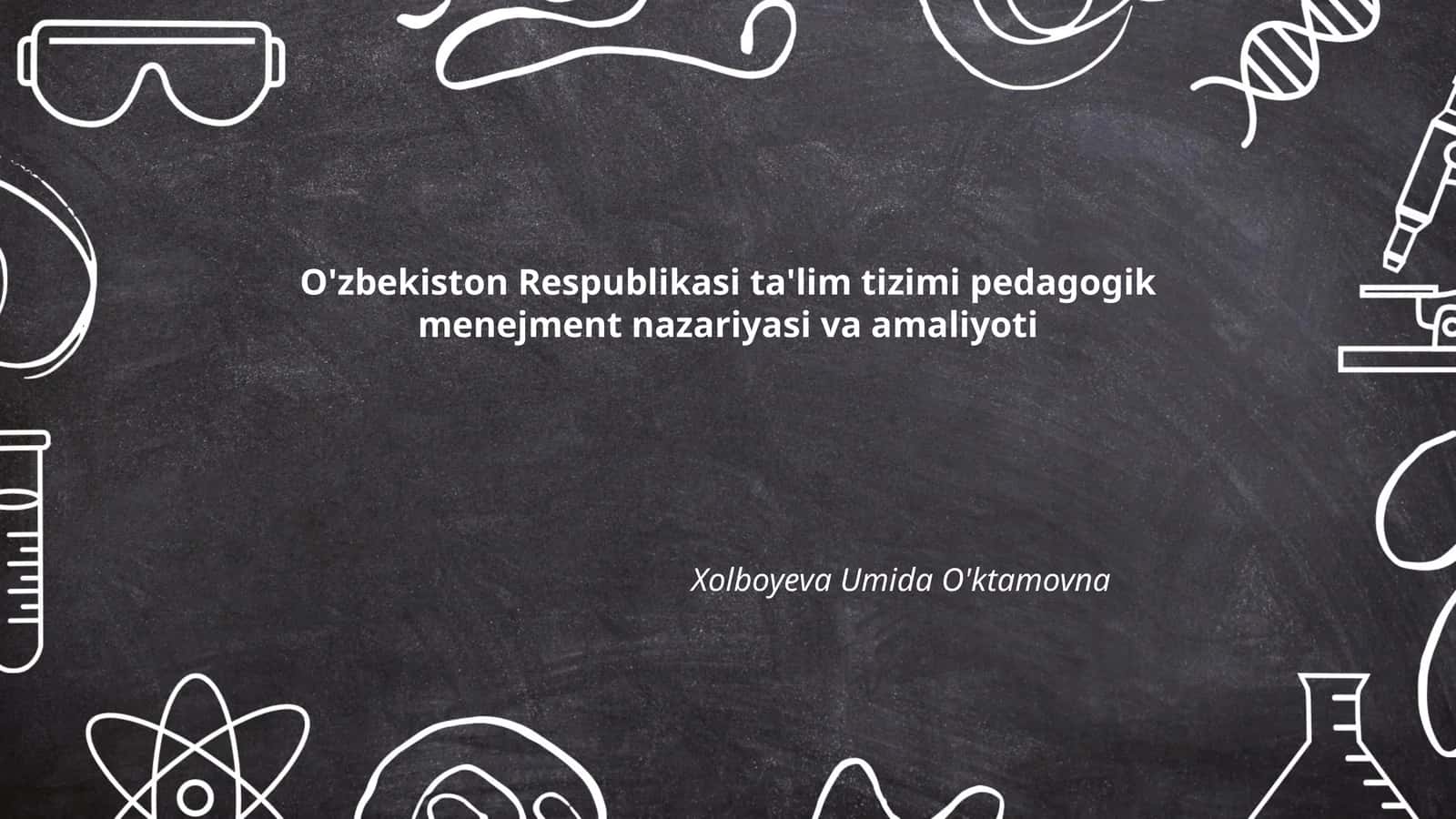 O'zbekiston Respublikasi ta'lim tizimi pedagogik menejment nazariyasi va amaliyoti
